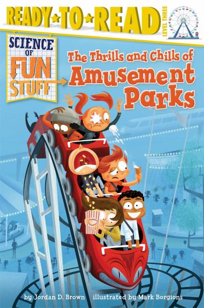 The Thrills and Chills of Amusement Parks (Science of Fun Stuff, Ready-To-Read, Level 3)