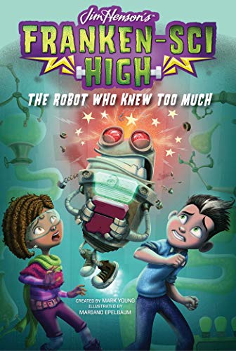 The Robot Who Knew Too Much (Franken-Sci High, Bk. 3)