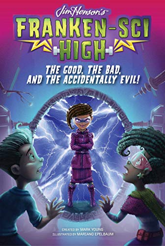 The Good, the Bad, and the Accidentally Evil!  (Franken-Sci High, Bk. 6)
