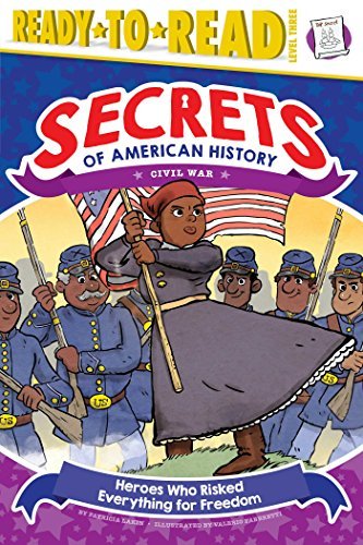 Heroes Who Risked Everything for Freedom (Secrets of American History: Civil War, Ready-To-Read, Level 3)