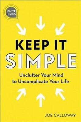 Keep It Simple: Unclutter Your Mind to Uncomplicate Your Life (Ignite Reads)