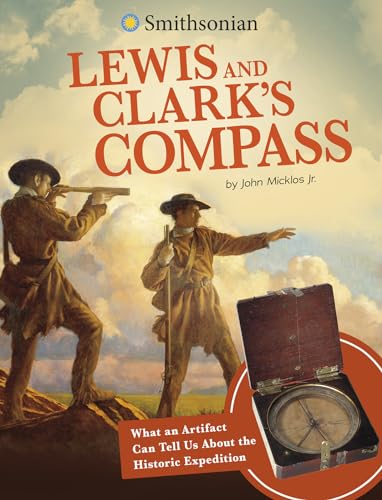 Lewis and Clark's Compass: What an Artifact Can Tell Us About the Historic Expedition (Smithsonian Artifacts From the American Past)