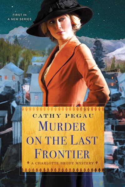 Murder on the Last Frontier (A Charlotte Brody Mystery, Bk. 1)