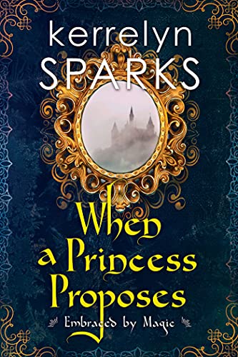 When a Princess Proposes (Embraced by Magic, Bk. 3)