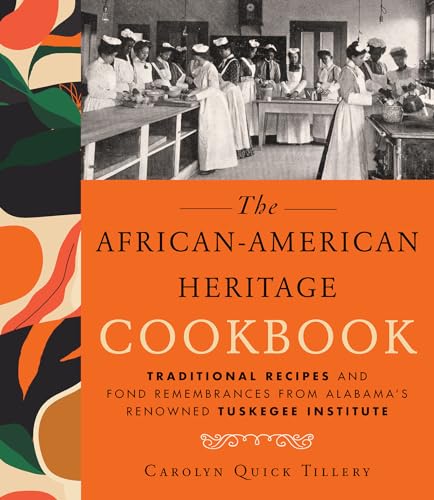The African-American Heritage Cookbook: Traditional Recipes And Fond Remembrances From Alabama's Renowned Tuskegee Institute