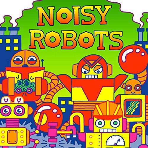 Noisy Robots (Fluorescent Pop!)