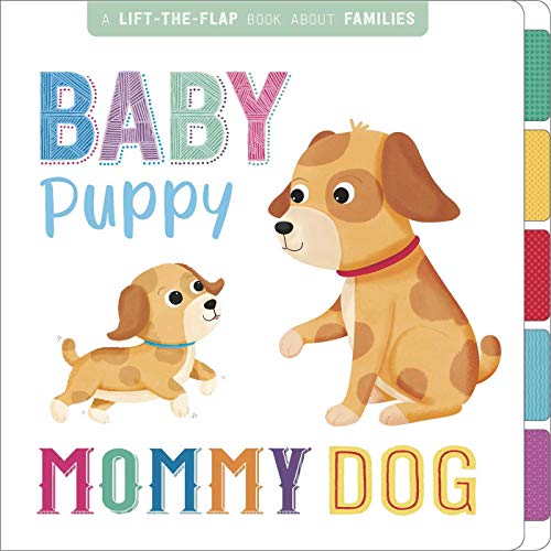 Baby Puppy, Mommy Dog: A Lift-the-Flap Book About Families