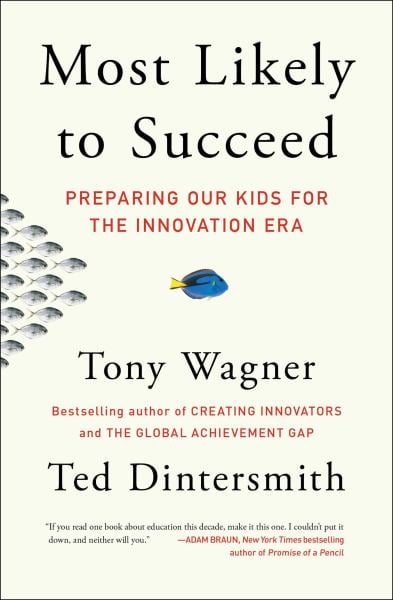 Most Likely to Succeed: Preparing Our Kids for the Innovation Era