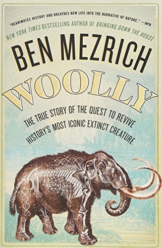 Woolly: The True Story of the Quest to Revive History's Most Iconic Extinct Creature