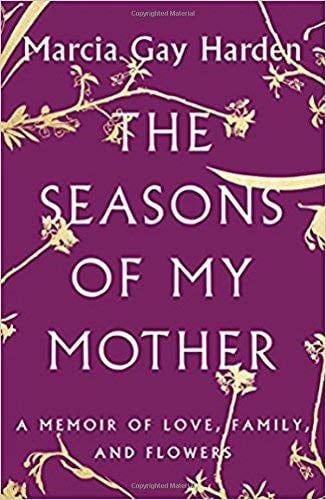 The Seasons of My Mother: A Memoir of Love, Family, and Flowers