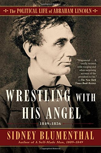 Wrestling With His Angel: The Political Life of Abraham Lincoln 1849-1856