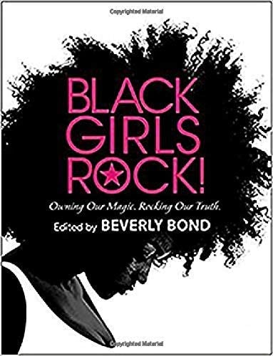 Black Girls Rock!: Owning Our Magic. Rocking Our Truth.