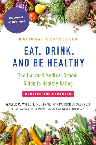 Eat, Drink, and Be Healthy: The Harvard Medical School Guide to Healthy Eating (Updated and Expanded)