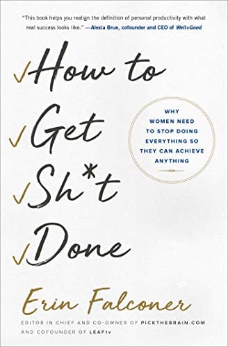 How to Get Sh*t Done: Why Women Need to Stop Doing Everything So They Can Achieve Anything