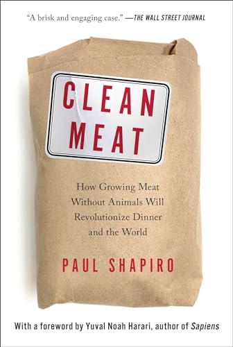 Clean Meat: How Growing Meat Without Animals Will Revolutionize Dinner and the World
