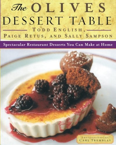 The Olives Dessert Table: Spectacular Restaurant Desserts You Can Make at Home