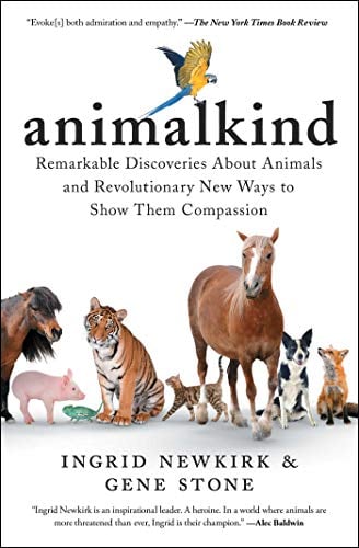 Animalkind: Remarkable Discoveries About Animals and Revolutionary New Ways to Show Them Compassion