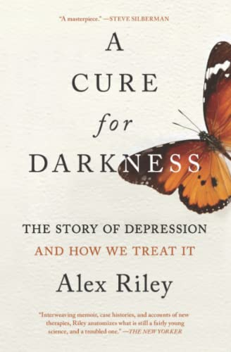 A Cure for Darkness: The Story of Depression and How We Treat It