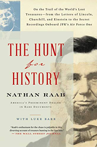 The Hunt for History: On the Trail of the World's Lost Treasures- From the Letters of Lincoln, Churchill, and Einstein to the Secret Recordings On Boa