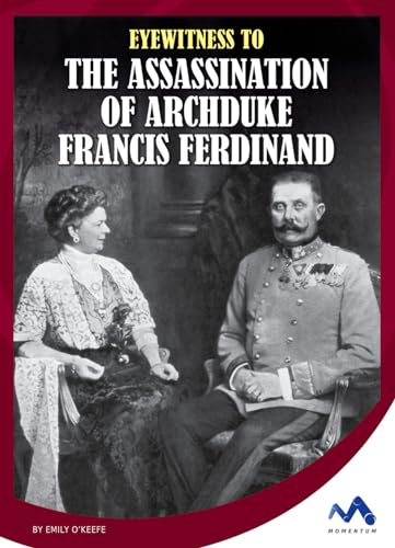 Eyewitness to the Assassination of Archduke Francis Ferdinand (Eyewitness to World War I)