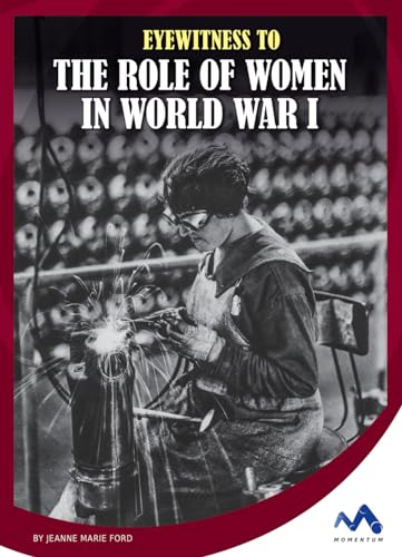 Eyewitness to the Role of Women in World War I (Eyewitness to World War I)