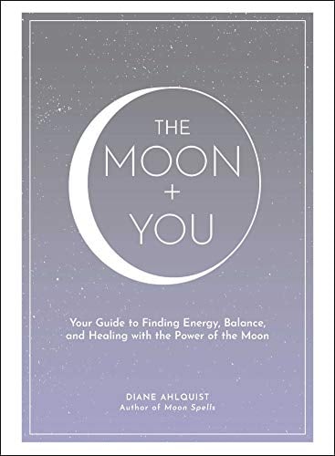 The Moon + You: Your Guide to Finding Energy, Balance, and Healing with the Power of the Moon (Moon Magic)