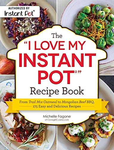 The "I Love My Instant Pot" Recipe Book: 175 Easy and Delicious Recipes