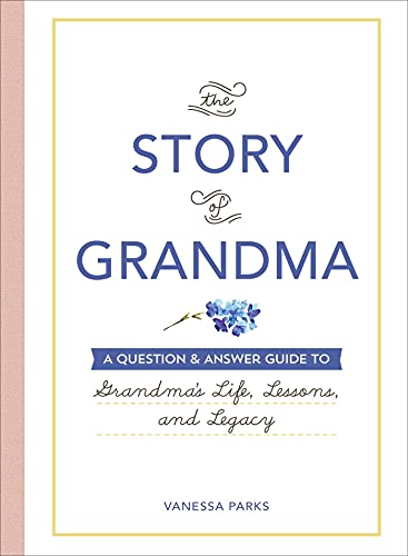The Story of Grandma: A Question & Answer Guide to Grandma's Life, Lessons, and Legacy
