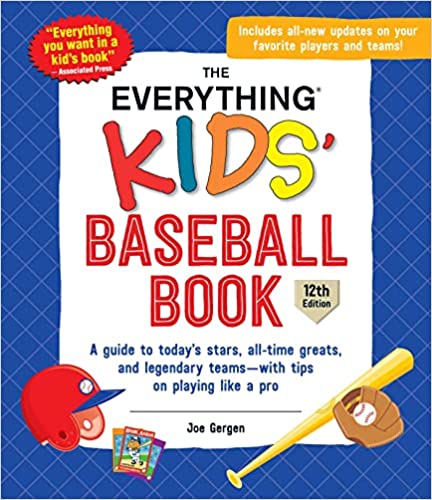 The Everything Kids' Baseball Book, 12th Edition: A Guide to Today's Stars, All-Time Greats, and Legendary Teams with Tips on Playing Like a Pro