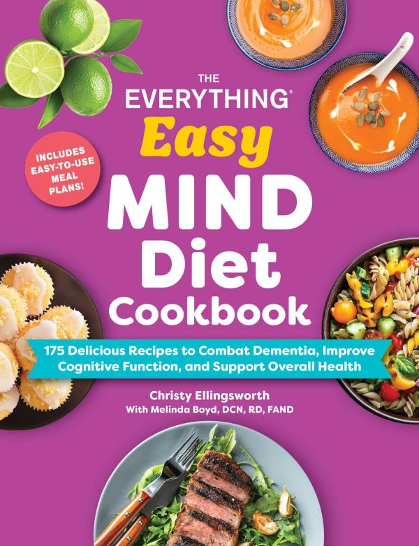 The Everything Easy MIND Diet Cookbook: 175 Delicious Recipes to Combat Dementia, Improve Cognitive Function, and Support Overall Health