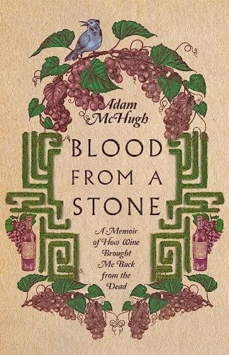 Blood From a Stone: A Memoir of How Wine Brought Me Back From the Dead