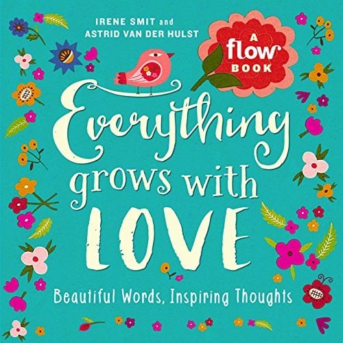 Everything Grows with Love: Beautiful Words, Inspiring Thoughts (Flow)