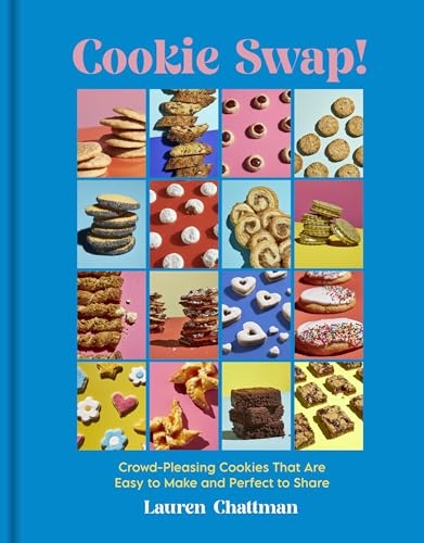 Cookie Swap! Crowd-Pleasing Cookies That Are Easy to Make and Perfect to Share