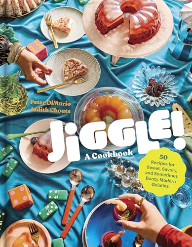 Jiggle! 50 Recipes for Sweet, Savory, and Sometimes Boozy Modern Gelatins
