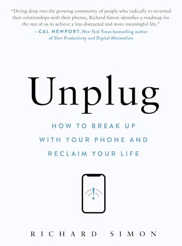 Unplug: How to Break Up With Your Phone and Reclaim Your Life