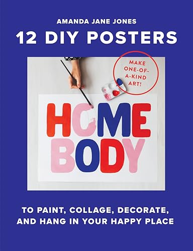 Homebody: 12 DIY Posters: To Paint, Collage, Decorate and Hang in Your Happy Place