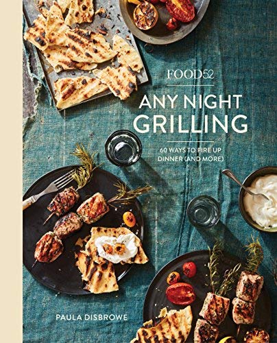 Any Night Grilling: 60 Ways to Fire Up Dinner (and More) (Food52)