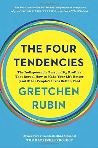 The Four Tendencies: The Indispensable Personality Profiles That Reveal How to Make Your Life Better (and Other People's Lives Better, Too)