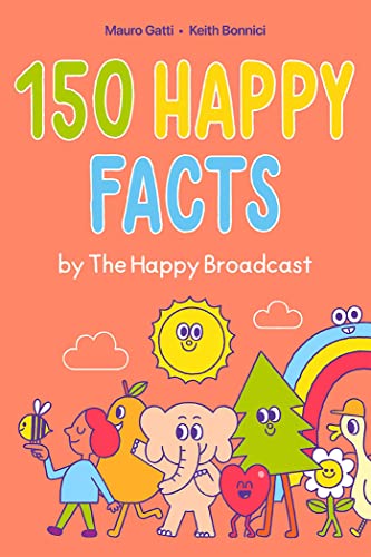 150 Happy Facts by The Happy Broadcast
