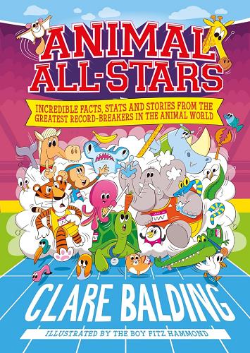 Animal All-Stars: Incredible Facts and Stories From the Greatest Record-Breakers in the Animal Kingdom