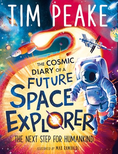The Cosmic Diary of a Future Space Explorer: The Next Step for Humankind (The Cosmic Diary Of...)