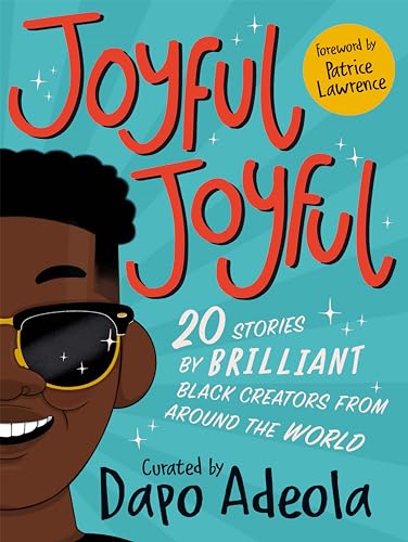 Joyful, Joyful: 20 Stories by Brilliant Black Creators From Around the World