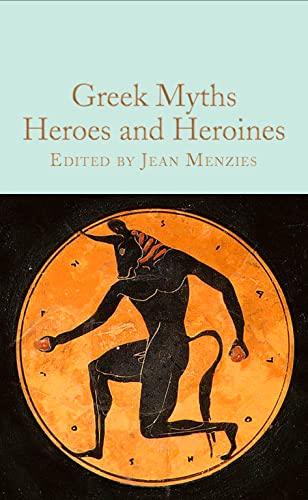 Greek Myths: Heroes and Heroines (Macmillan Collector's Library)