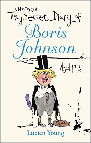 The Unofficial Secret Diary of Boris Johnson Aged 13¼