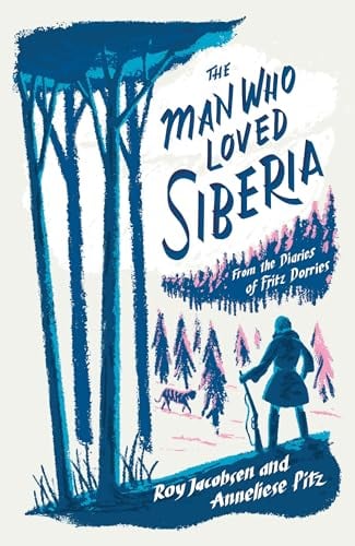 The Man Who Loved Siberia: The Adventures of a Natural Historian