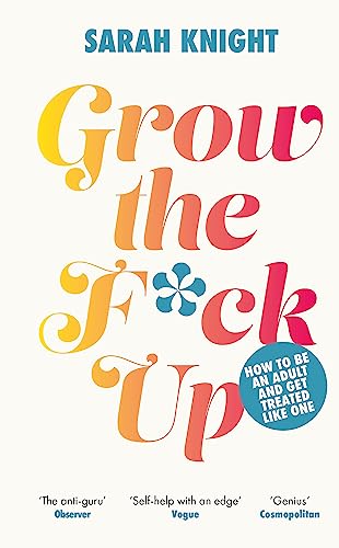 Grow the F*ck Up: How to Be an Adult and Get Treated Like One (No F*cks Given Guides)