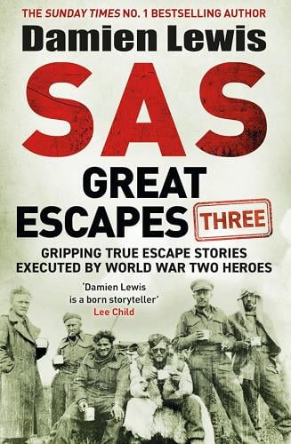 S.A.S. Great Escapes Three: Gripping True Escapes Stories Executed by World War II Heroes