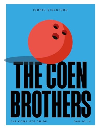 The Coen Brothers: The Complete Unofficial Guide (Iconic Directors Series)
