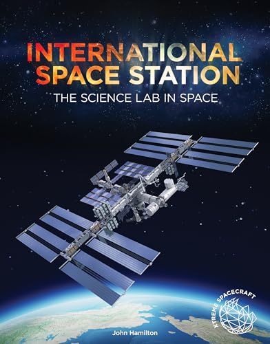 International Space Station: The Science Lab in Space (Xtreme Spacecraft)