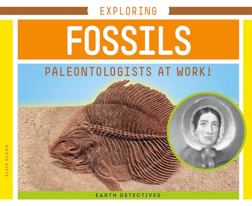 Exploring Fossils: Paleontologists at Work! (Earth Detectives)
